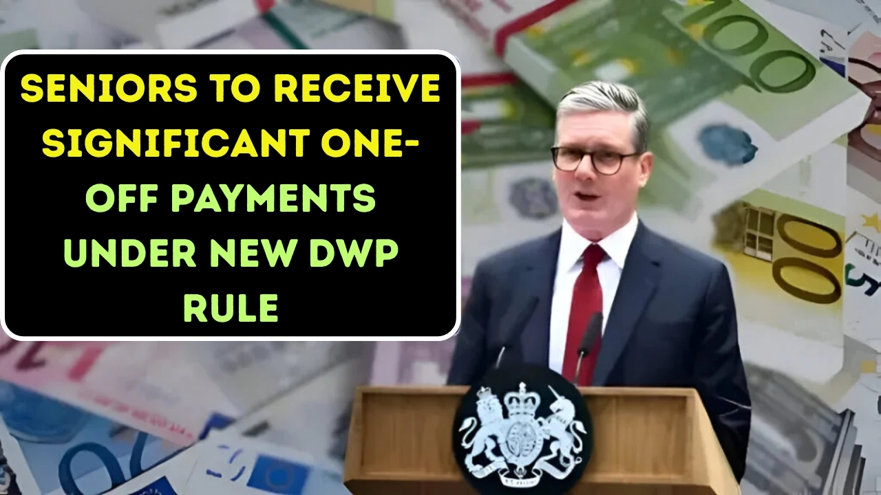 Seniors to Receive Significant One-Off Payments Under New DWP Rule