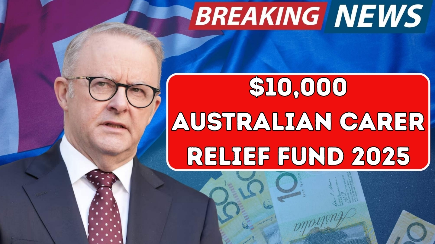 $10,000 Australian Carer Relief Fund 2025 – Check Eligibility and Payout Details